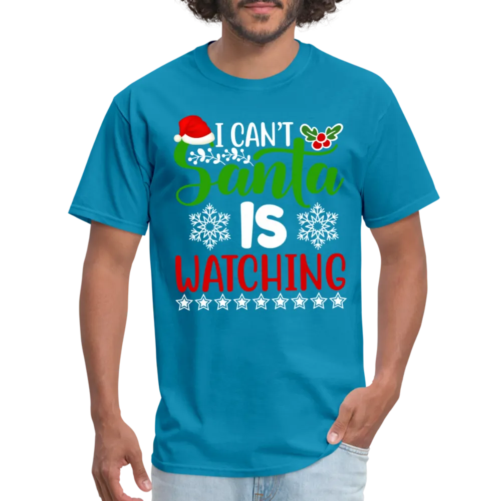 I Can't Santa Is Watching T-Shirt
