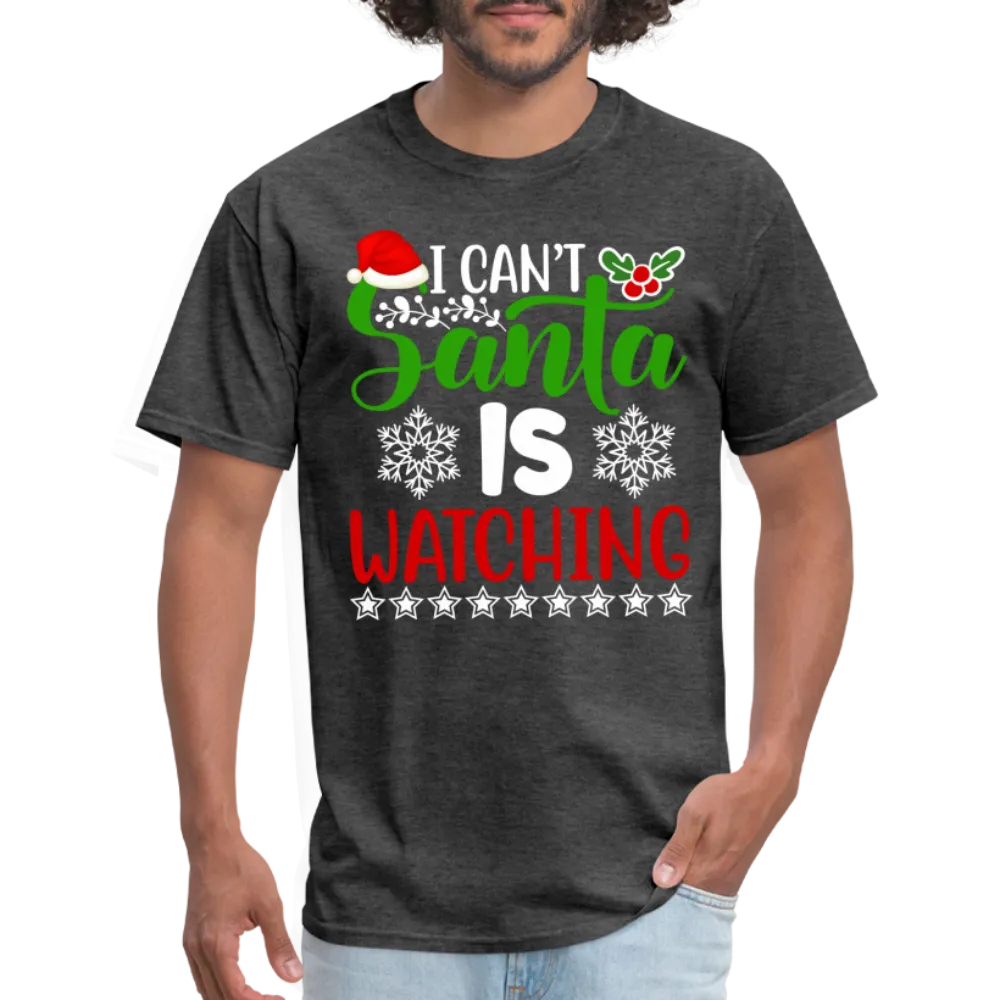 I Can't Santa Is Watching T-Shirt