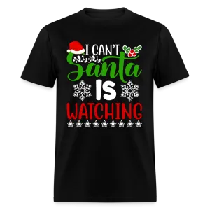 I Can't Santa Is Watching T-Shirt